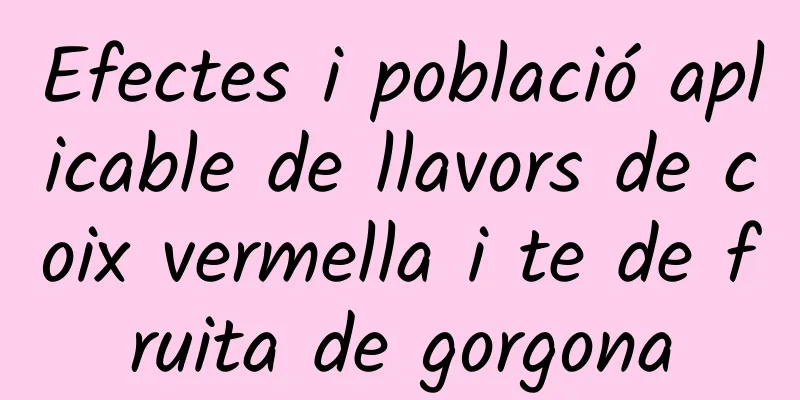 Efectes i població aplicable de llavors de coix vermella i te de fruita de gorgona