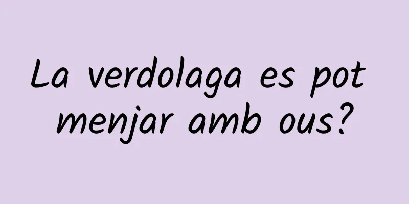 La verdolaga es pot menjar amb ous?