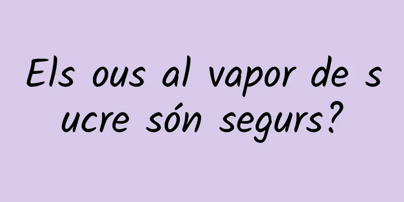 Els ous al vapor de sucre són segurs?