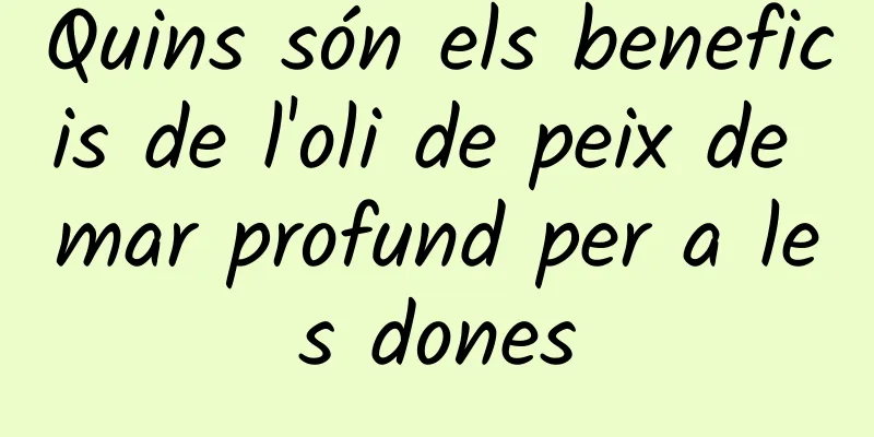 Quins són els beneficis de l'oli de peix de mar profund per a les dones