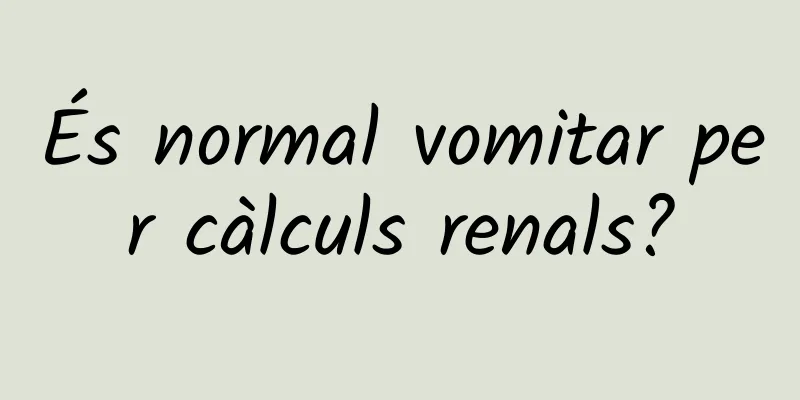 És normal vomitar per càlculs renals?
