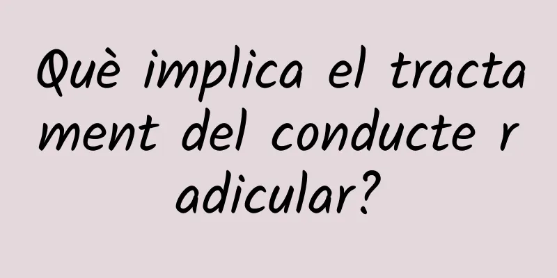 Què implica el tractament del conducte radicular?