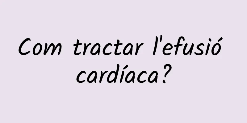 Com tractar l'efusió cardíaca?
