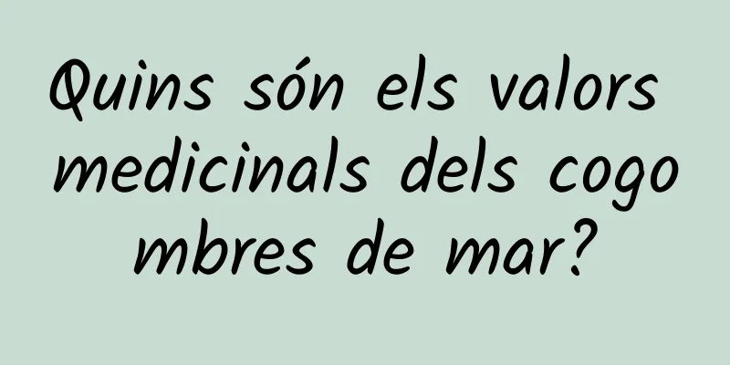 Quins són els valors medicinals dels cogombres de mar?