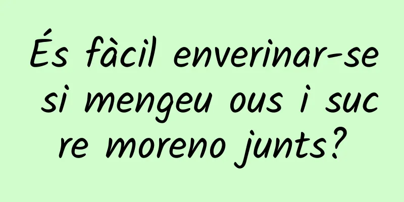 És fàcil enverinar-se si mengeu ous i sucre moreno junts?