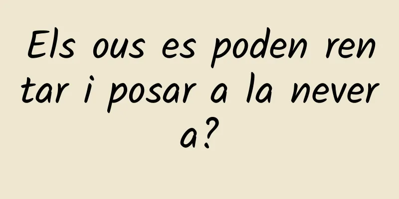 Els ous es poden rentar i posar a la nevera?