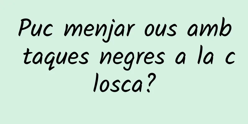 Puc menjar ous amb taques negres a la closca?