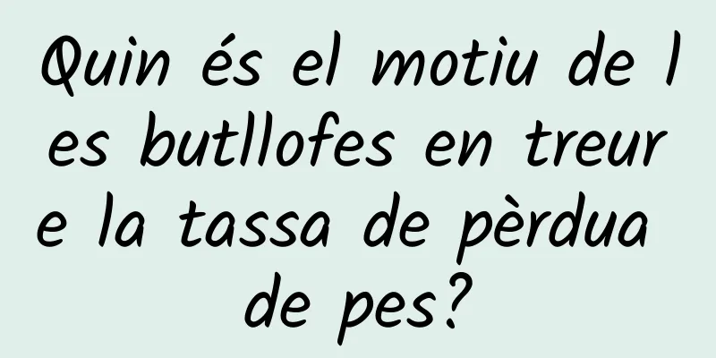 Quin és el motiu de les butllofes en treure la tassa de pèrdua de pes?