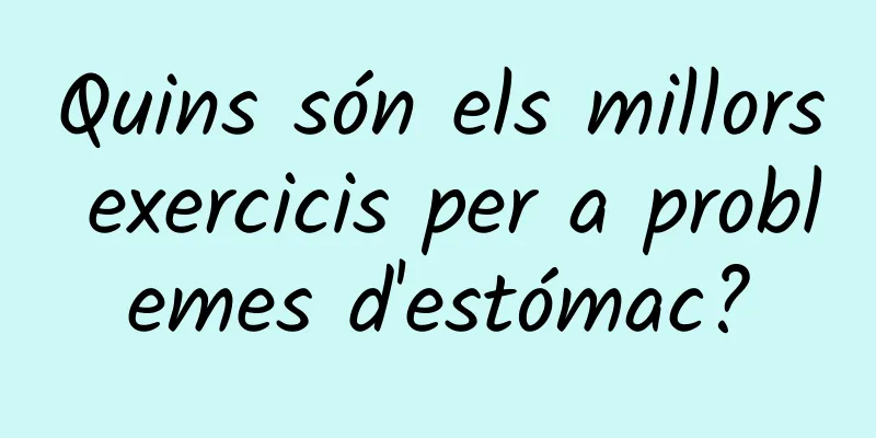 Quins són els millors exercicis per a problemes d'estómac?