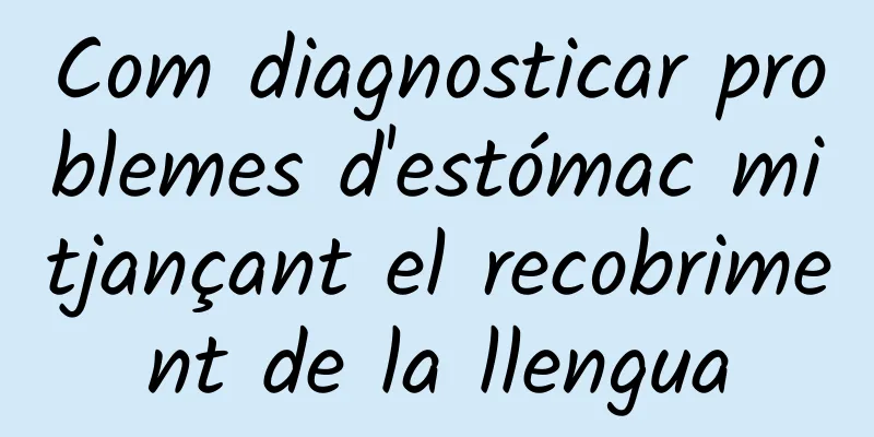 Com diagnosticar problemes d'estómac mitjançant el recobriment de la llengua