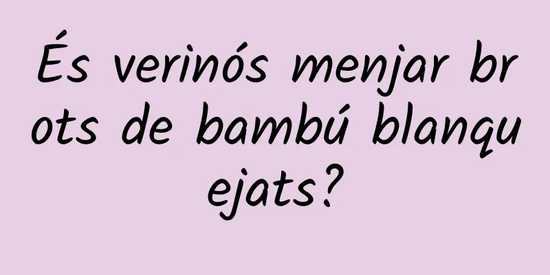 És verinós menjar brots de bambú blanquejats?