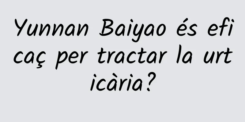 Yunnan Baiyao és eficaç per tractar la urticària?