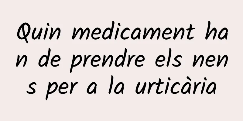 Quin medicament han de prendre els nens per a la urticària
