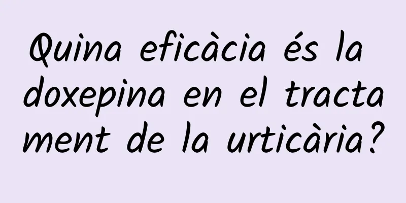 Quina eficàcia és la doxepina en el tractament de la urticària?