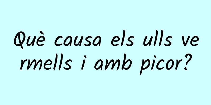 Què causa els ulls vermells i amb picor?