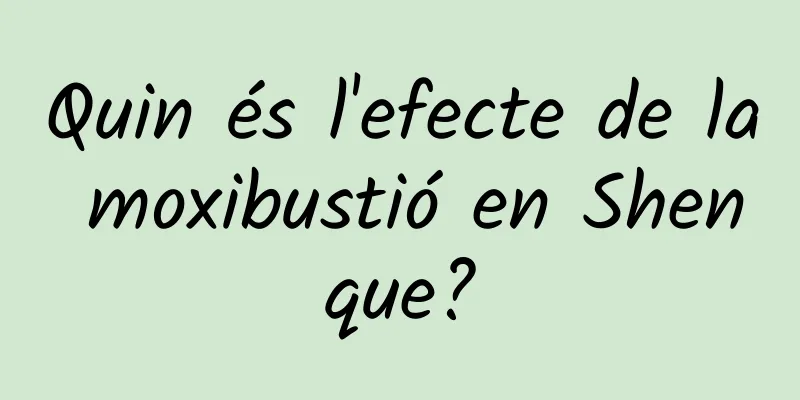 Quin és l'efecte de la moxibustió en Shenque?