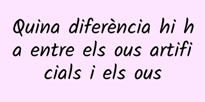 Quina diferència hi ha entre els ous artificials i els ous