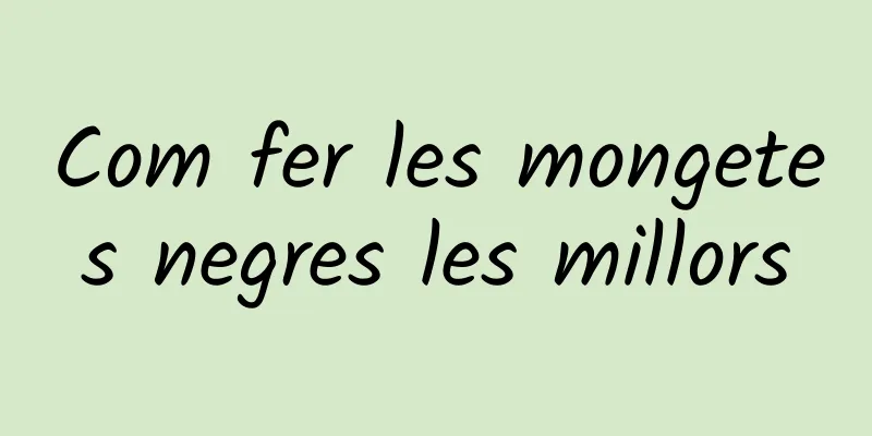 Com fer les mongetes negres les millors