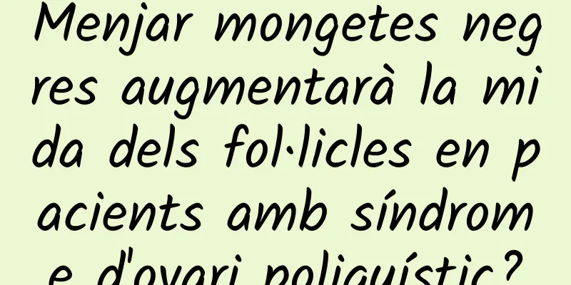 Menjar mongetes negres augmentarà la mida dels fol·licles en pacients amb síndrome d'ovari poliquístic?