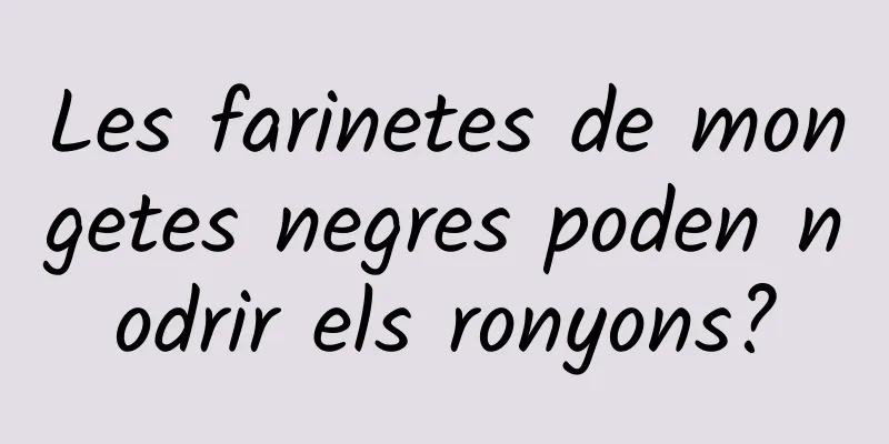 Les farinetes de mongetes negres poden nodrir els ronyons?
