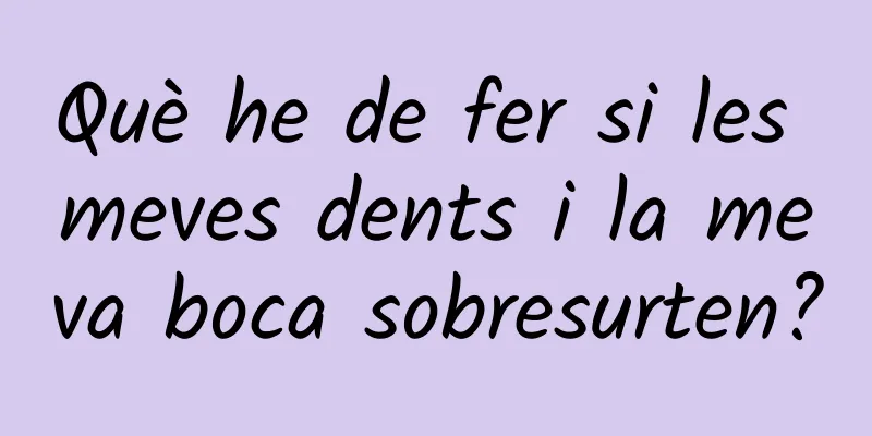 Què he de fer si les meves dents i la meva boca sobresurten?