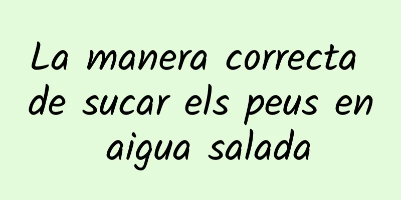 La manera correcta de sucar els peus en aigua salada