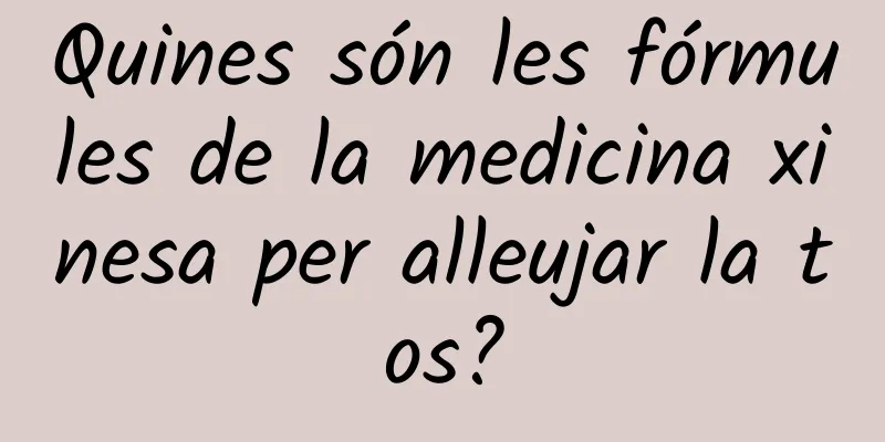 Quines són les fórmules de la medicina xinesa per alleujar la tos?