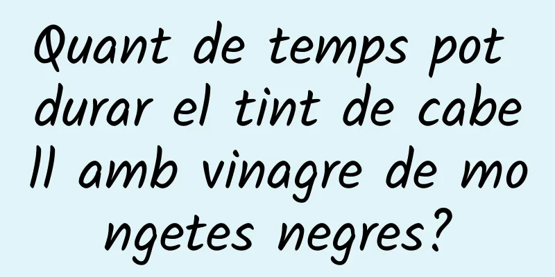 Quant de temps pot durar el tint de cabell amb vinagre de mongetes negres?