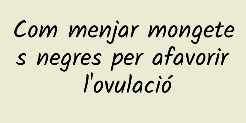 Com menjar mongetes negres per afavorir l'ovulació