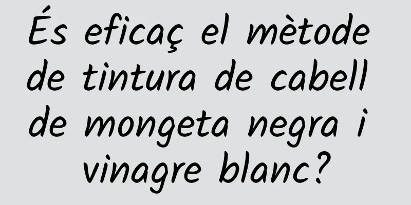 És eficaç el mètode de tintura de cabell de mongeta negra i vinagre blanc?