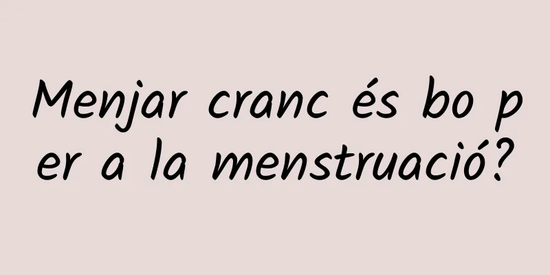 Menjar cranc és bo per a la menstruació?