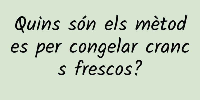 Quins són els mètodes per congelar crancs frescos?