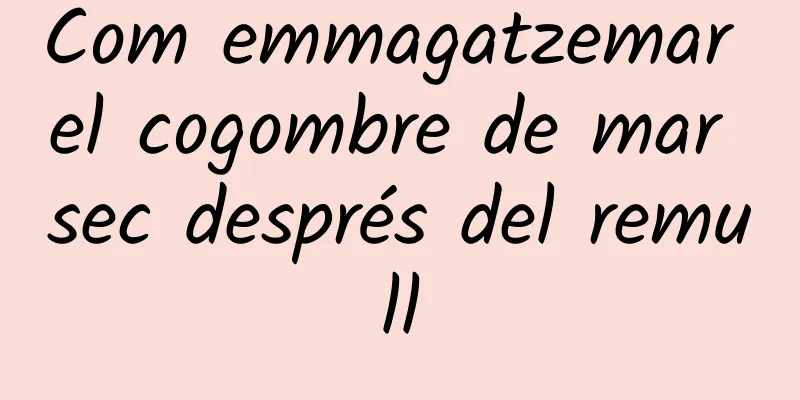 Com emmagatzemar el cogombre de mar sec després del remull