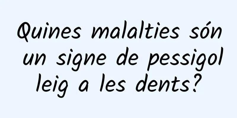 Quines malalties són un signe de pessigolleig a les dents?