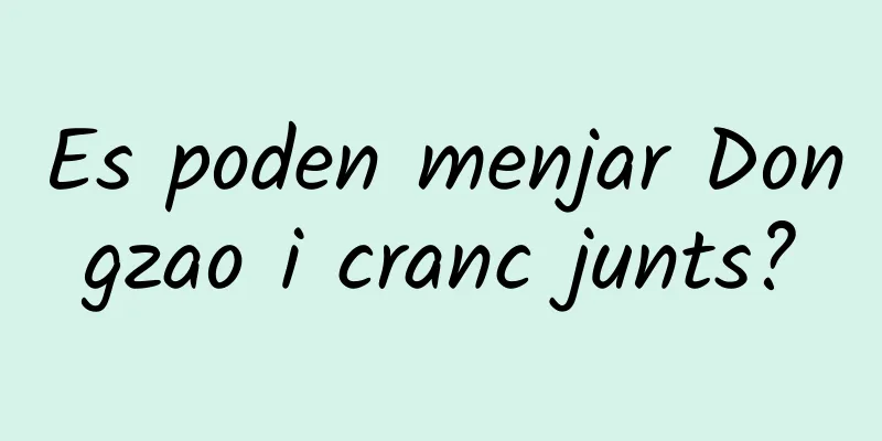 Es poden menjar Dongzao i cranc junts?
