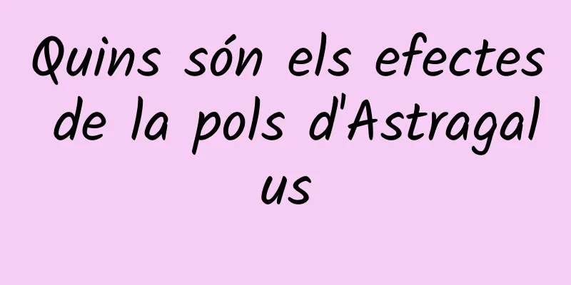 Quins són els efectes de la pols d'Astragalus