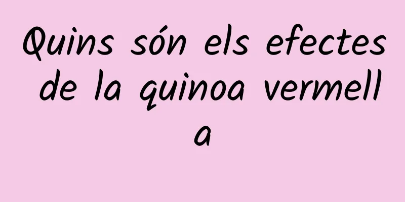 Quins són els efectes de la quinoa vermella