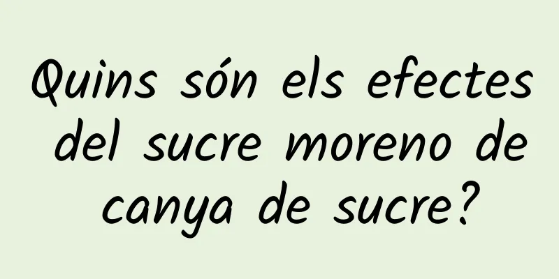 Quins són els efectes del sucre moreno de canya de sucre?