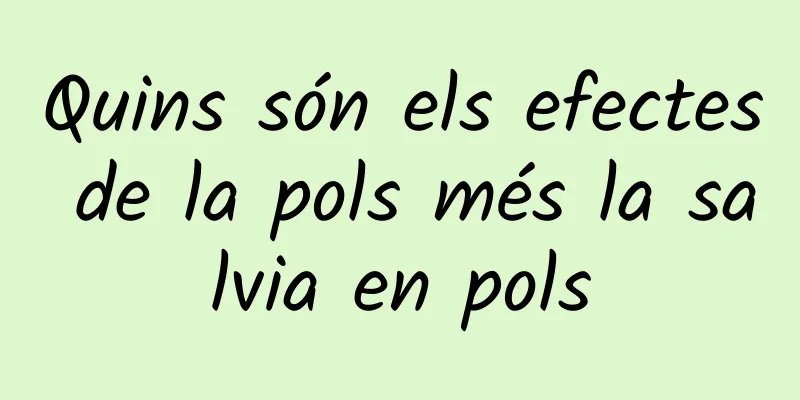 Quins són els efectes de la pols més la salvia en pols
