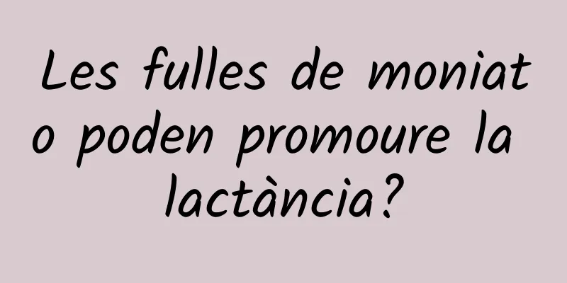 Les fulles de moniato poden promoure la lactància?