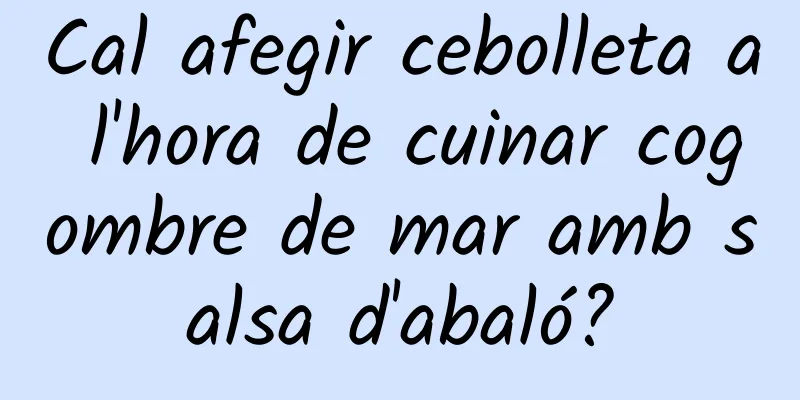 Cal afegir cebolleta a l'hora de cuinar cogombre de mar amb salsa d'abaló?