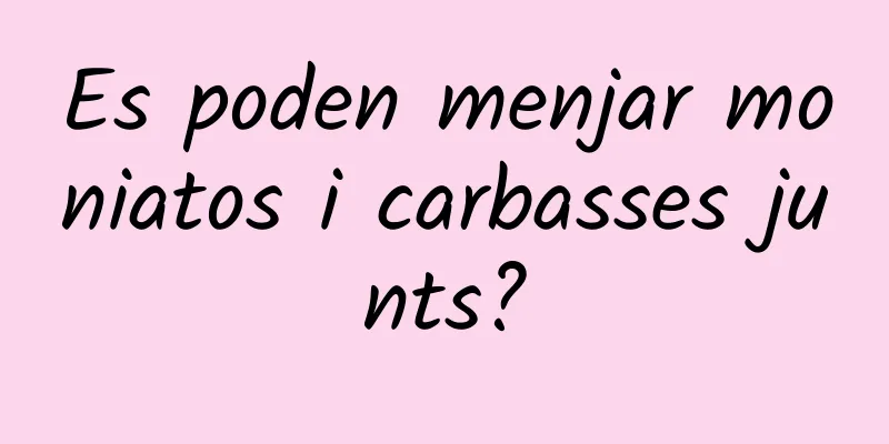 Es poden menjar moniatos i carbasses junts?