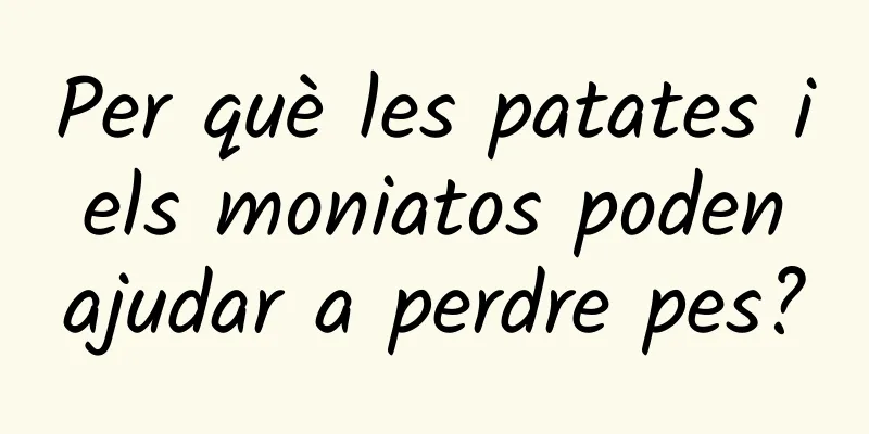 Per què les patates i els moniatos poden ajudar a perdre pes?