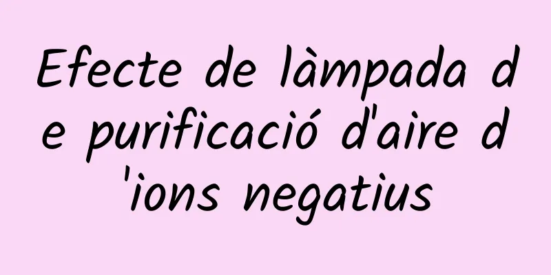 Efecte de làmpada de purificació d'aire d'ions negatius