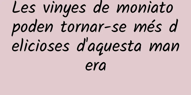 Les vinyes de moniato poden tornar-se més delicioses d'aquesta manera