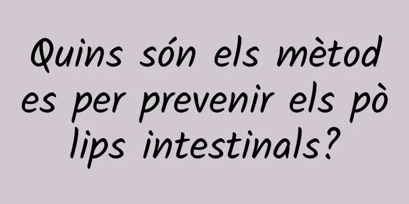 Quins són els mètodes per prevenir els pòlips intestinals?