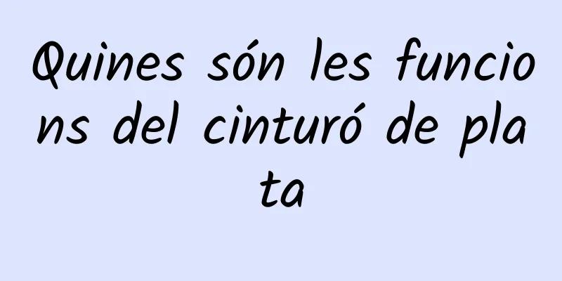 Quines són les funcions del cinturó de plata