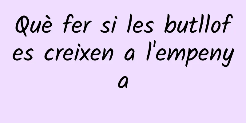Què fer si les butllofes creixen a l'empenya