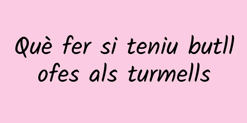 Què fer si teniu butllofes als turmells