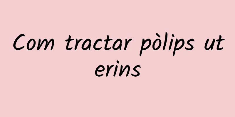 Com tractar pòlips uterins